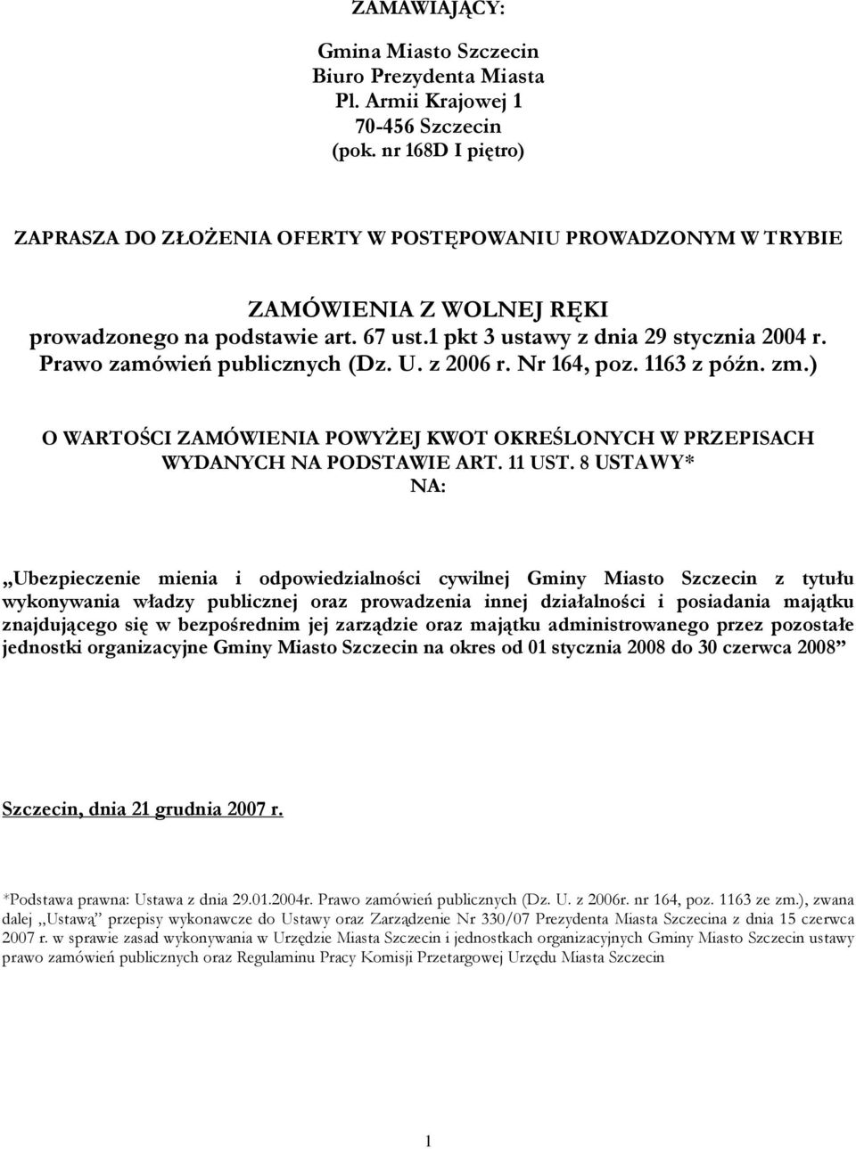 Prawo zamówień publicznych (Dz. U. z 2006 r. Nr 164, poz. 1163 z późn. zm.) O WARTOŚCI ZAMÓWIENIA POWYśEJ KWOT OKREŚLONYCH W PRZEPISACH WYDANYCH NA PODSTAWIE ART. 11 UST.