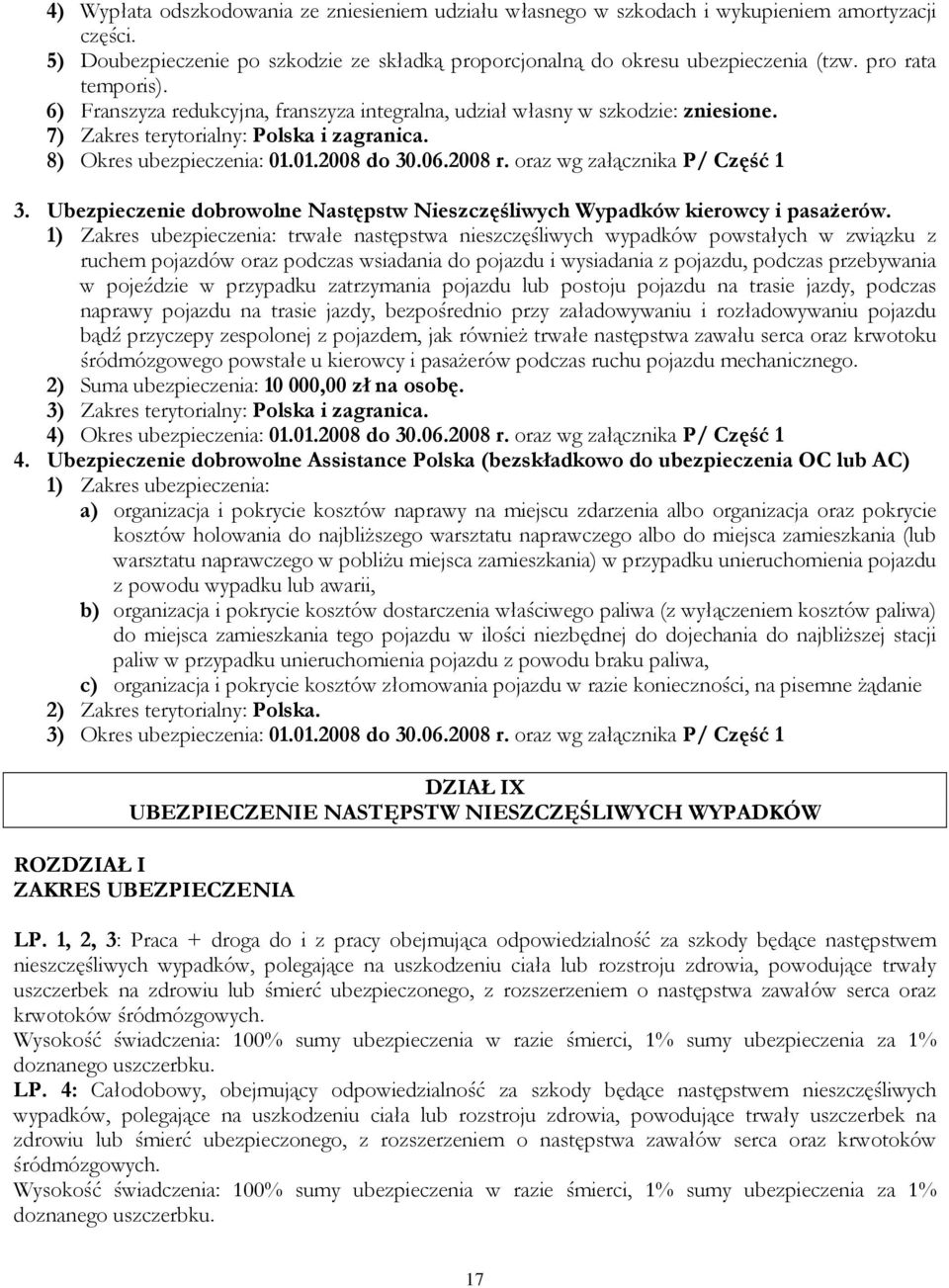 oraz wg załącznika P/ Część 1 3. Ubezpieczenie dobrowolne Następstw Nieszczęśliwych Wypadków kierowcy i pasaŝerów.