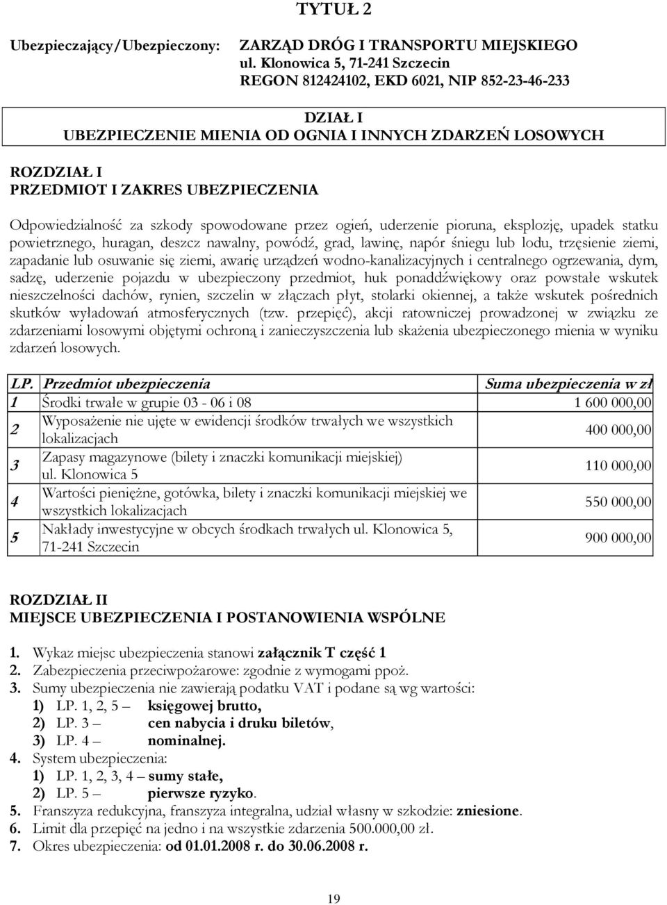 spowodowane przez ogień, uderzenie pioruna, eksplozję, upadek statku powietrznego, huragan, deszcz nawalny, powódź, grad, lawinę, napór śniegu lub lodu, trzęsienie ziemi, zapadanie lub osuwanie się