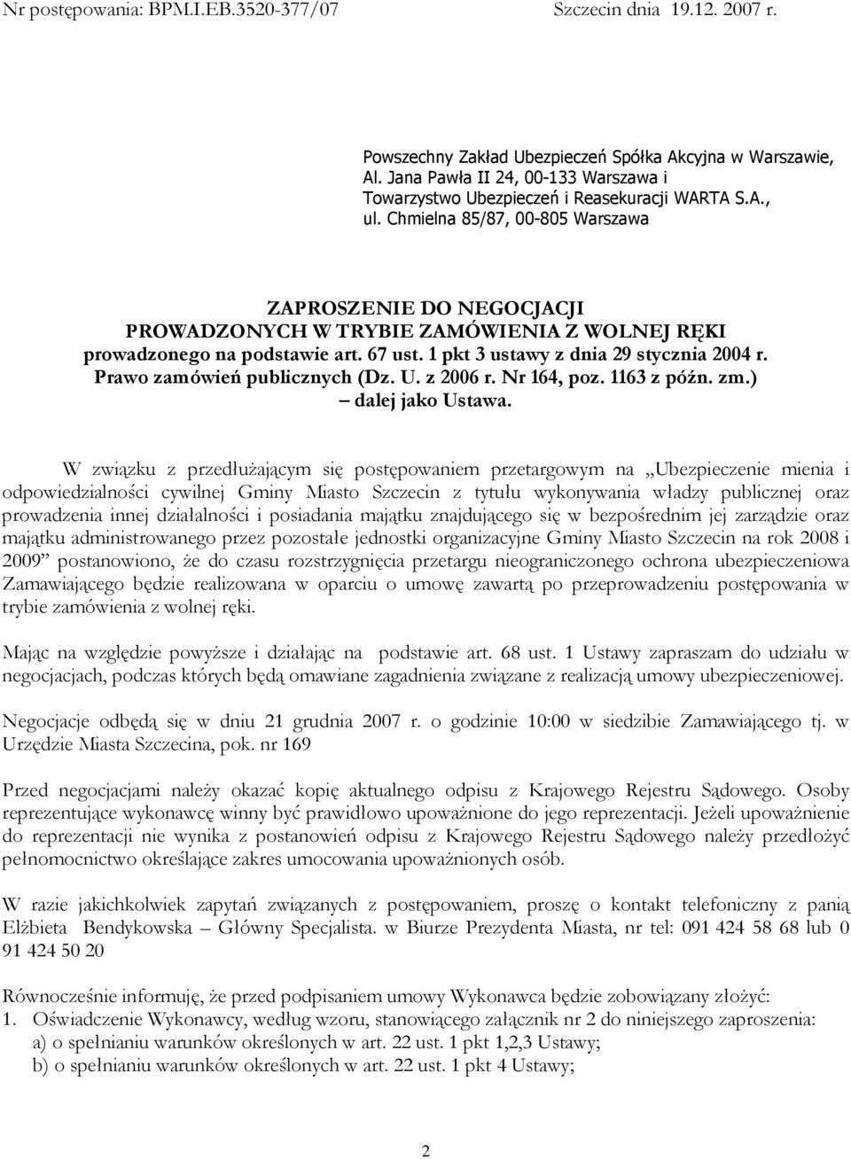 Chmielna 85/87, 00-805 Warszawa ZAPROSZENIE DO NEGOCJACJI PROWADZONYCH W TRYBIE ZAMÓWIENIA Z WOLNEJ RĘKI prowadzonego na podstawie art. 67 ust. 1 pkt 3 ustawy z dnia 29 stycznia 2004 r.