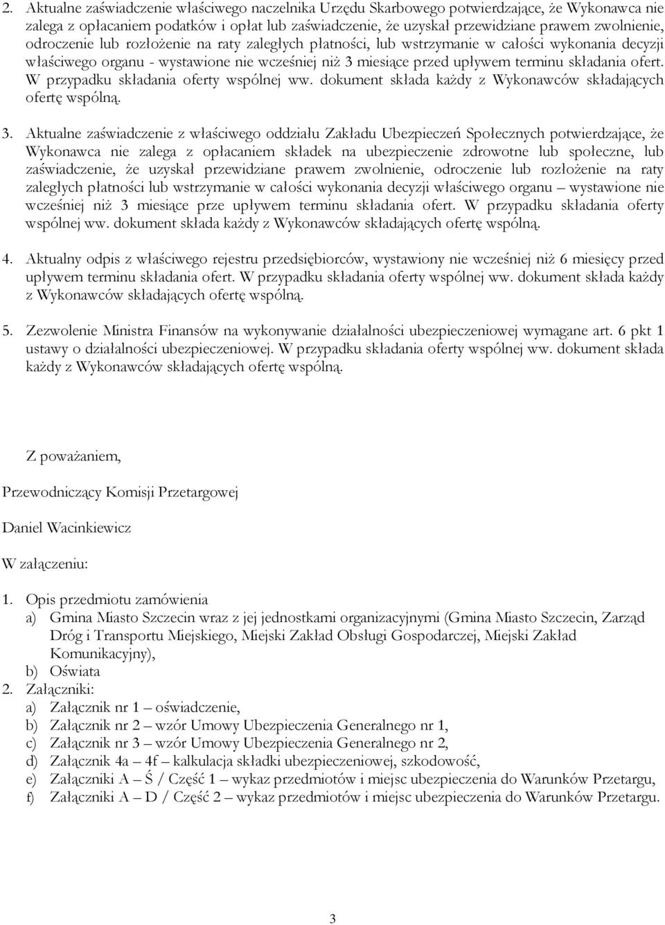 W przypadku składania oferty wspólnej ww. dokument składa kaŝdy z Wykonawców składających ofertę wspólną. 3.