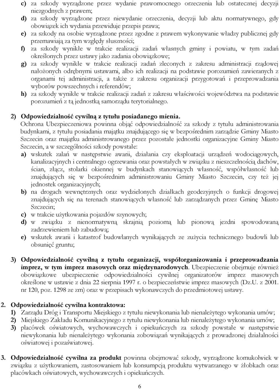 trakcie realizacji zadań własnych gminy i powiatu, w tym zadań określonych przez ustawy jako zadania obowiązkowe; g) za szkody wynikłe w trakcie realizacji zadań zleconych z zakresu administracji