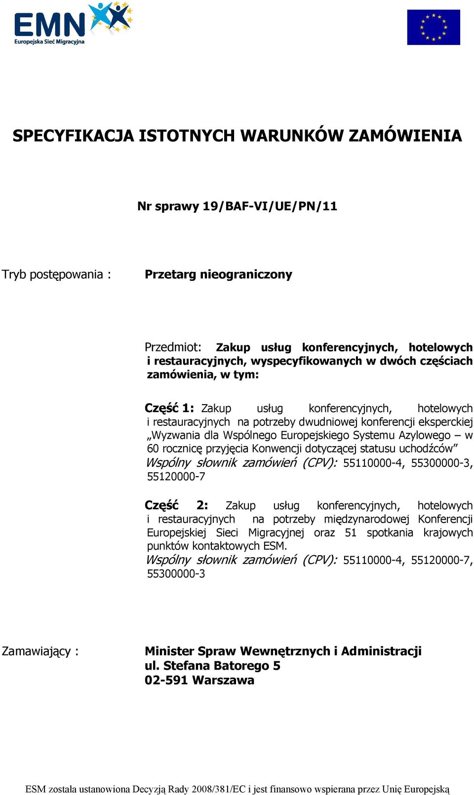 Europejskiego Systemu Azylowego w 60 rocznicę przyjęcia Konwencji dotyczącej statusu uchodźców Wspólny słownik zamówień (CPV): 55110000-4, 55300000-3, 55120000-7 Część 2: Zakup usług konferencyjnych,
