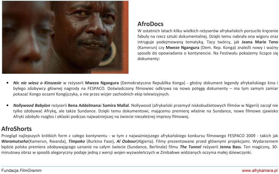 Na Festiwalu pokażemy liczące się dokumenty: Nic nie wiesz o Kinszasie w reżyserii Mweze Ngangura (Demokratyczna Republika Konga) - głośny dokument legendy afrykańskiego kina i byłego zdobywcy
