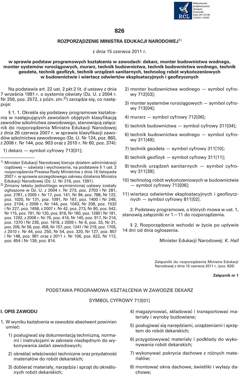 technik geofizyk, technik urządzeń sanitarnych, technolog robót wykończeniowych w budownictwie i wiertacz odwiertów eksploatacyjnych i geofizycznych Na podstawie art. 22 ust. 2 pkt 2 lit.