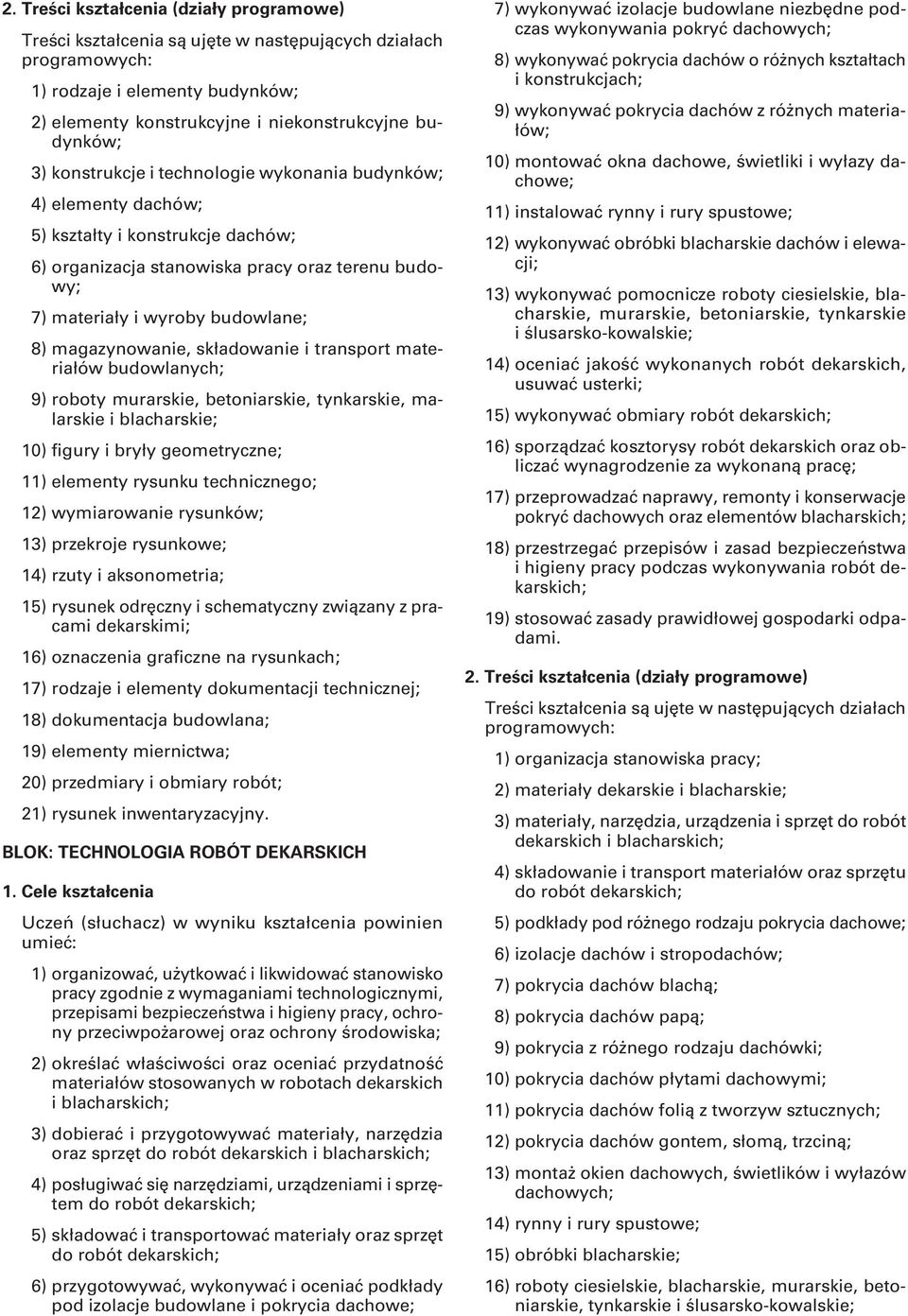 malarskie i blacharskie; 10) figury i bryły geometryczne; 11) elementy rysunku technicznego; 12) wymiarowanie rysunków; 13) przekroje rysunkowe; 14) rzuty i aksonometria; 15) rysunek odręczny i