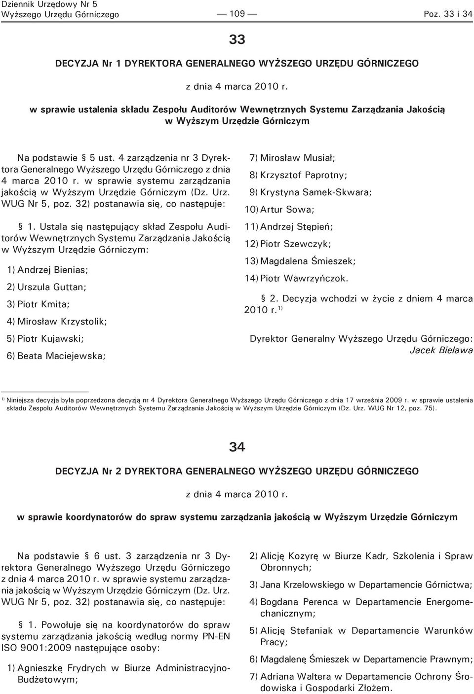 podstawie 5 ust. 4 zarządzenia nr 3 Dyrektora Generalnego Wyższego Urzędu Górniczego z dnia 4 marca 2010 r. w sprawie systemu zarządzania jakością w Wyższym Urzędzie Górniczym (Dz. Urz. WUG Nr 5, poz.