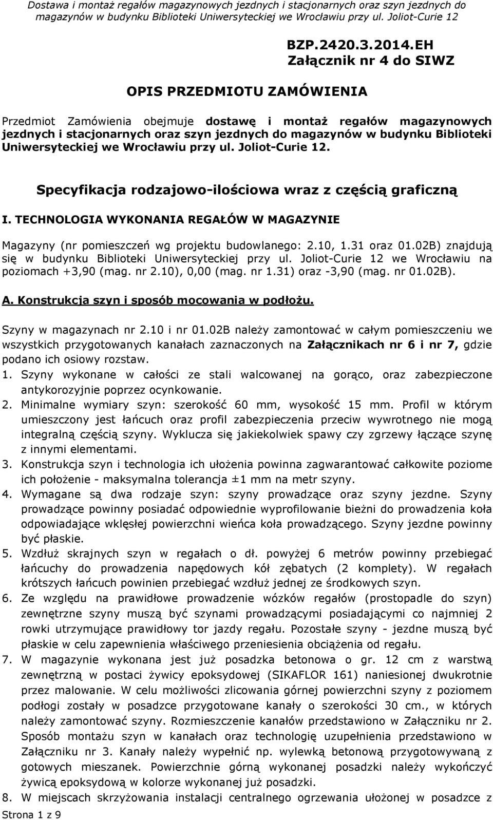 Wrocławiu przy ul. Joliot-Curie 12. Specyfikacja rodzajowo-ilościowa wraz z częścią graficzną I. TECHNOLOGIA WYKONANIA REGAŁÓW W MAGAZYNIE Magazyny (nr pomieszczeń wg projektu budowlanego:, 1.