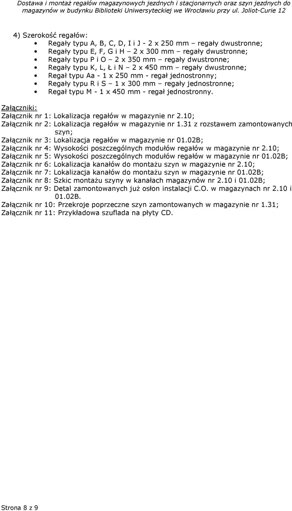 Załączniki: Załącznik nr 1: Lokalizacja regałów w magazynie nr ; Załącznik nr 2: Lokalizacja regałów w magazynie nr 1.