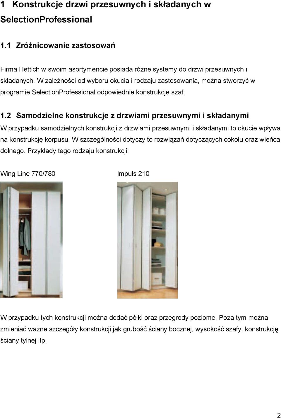 2 Samodzielne konstrukcje z drzwiami przesuwnymi i składanymi W przypadku samodzielnych konstrukcji z drzwiami przesuwnymi i składanymi to okucie wpływa na konstrukcję korpusu.