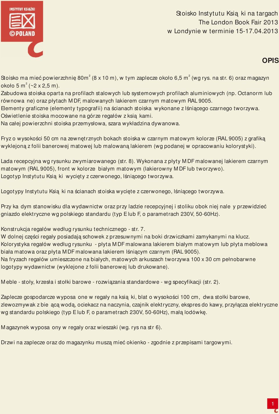 Elementy graficzne (elementy typografii) na ścianach stoiska wykonane z lśniącego czarnego tworzywa. Oświetlenie stoiska mocowane na górze regałów z książkami.