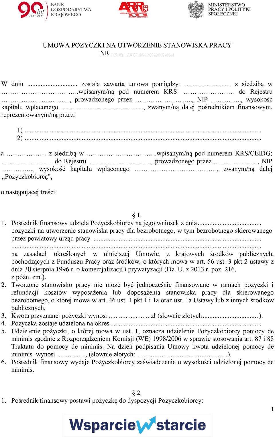 ., NIP.., wysokość kapitału wpłaconego., zwanym/ną dalej Pożyczkobiorcą, o następującej treści: 1. 1. Pośrednik finansowy udziela Pożyczkobiorcy na jego wniosek z dnia.