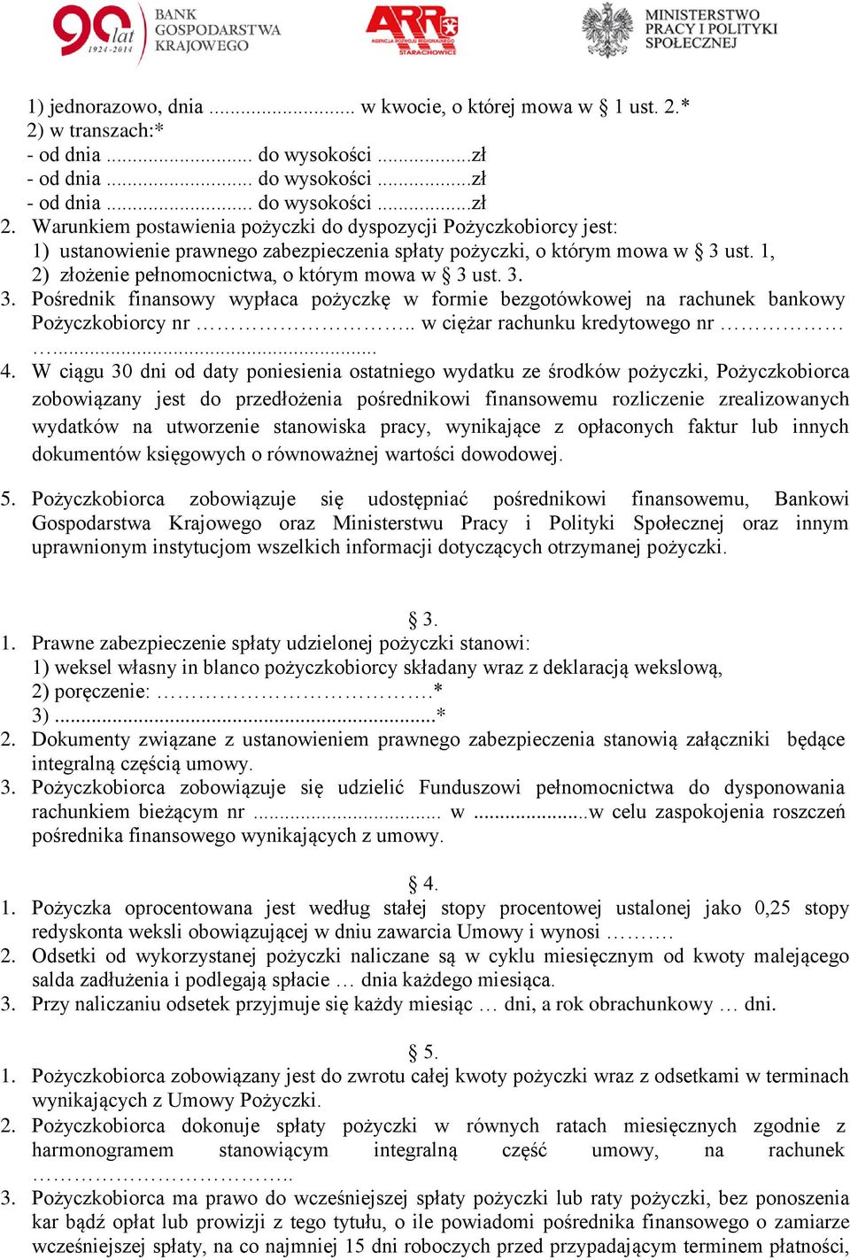 3. 3. Pośrednik finansowy wypłaca pożyczkę w formie bezgotówkowej na rachunek bankowy Pożyczkobiorcy nr.. w ciężar rachunku kredytowego nr... 4.