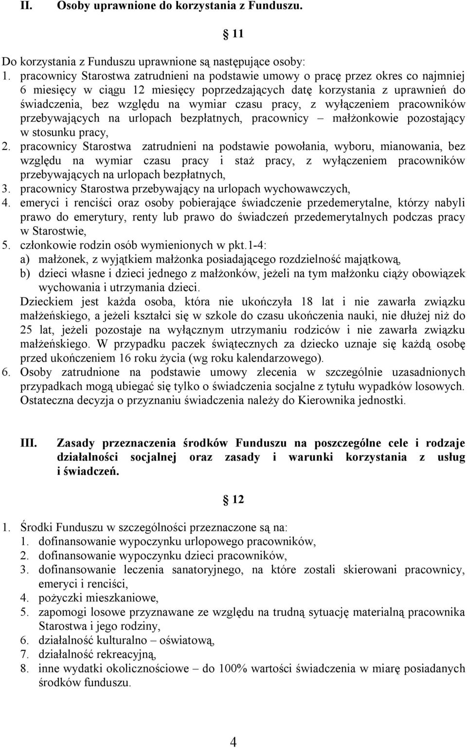 czasu pracy, z wyłączeniem pracowników przebywających na urlopach bezpłatnych, pracownicy małżonkowie pozostający w stosunku pracy, 2.