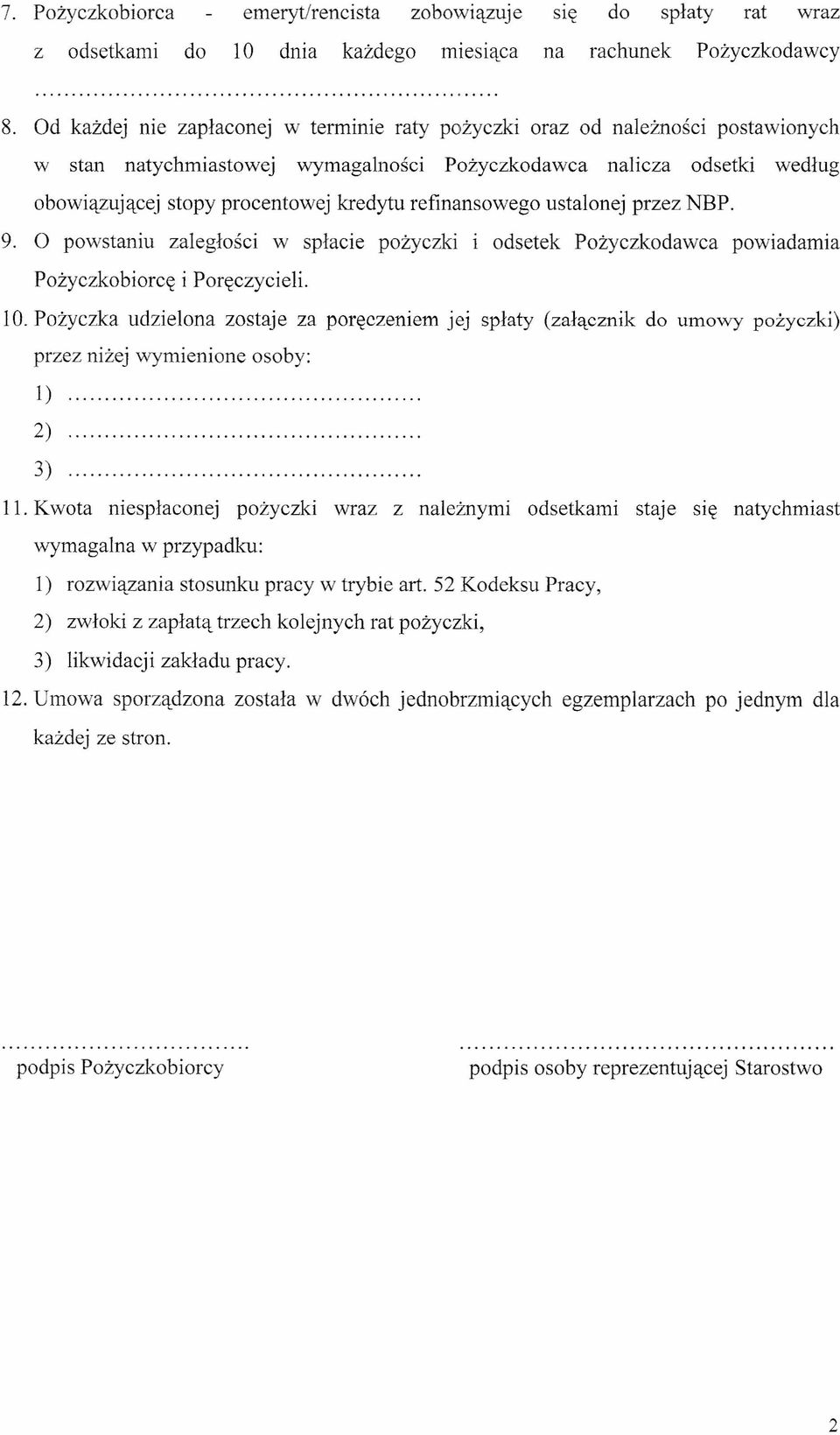 refinansowego ustalonej przez NBP. 9. O powstaniu zaległości w spłacie pożyczki i odsetek Pożyczkodawca powiadamia Pożyczkobiorcę i Poręczycieli. lo.