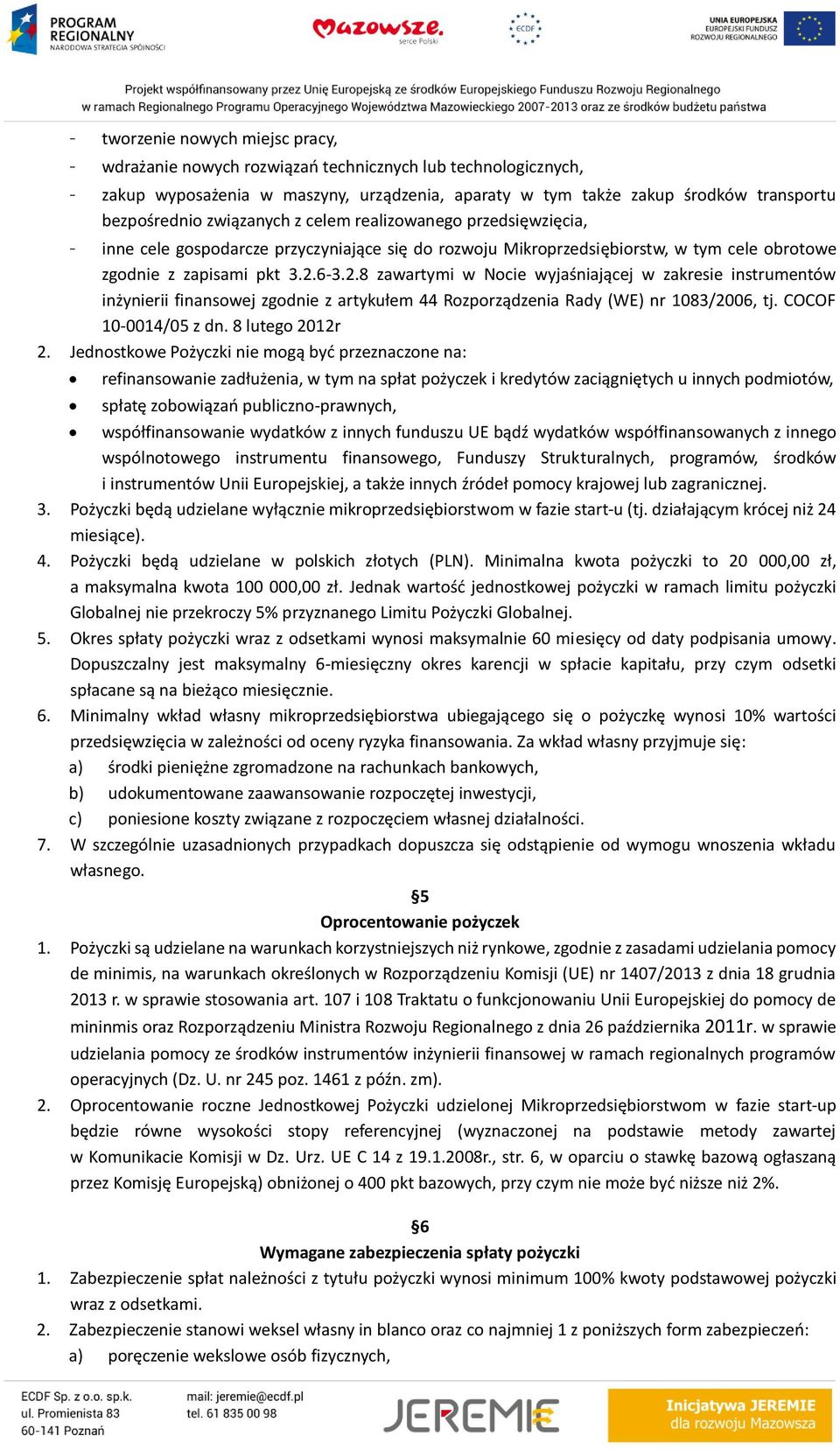 6-3.2.8 zawartymi w Nocie wyjaśniającej w zakresie instrumentów inżynierii finansowej zgodnie z artykułem 44 Rozporządzenia Rady (WE) nr 1083/2006, tj. COCOF 10-0014/05 z dn. 8 lutego 2012r 2.