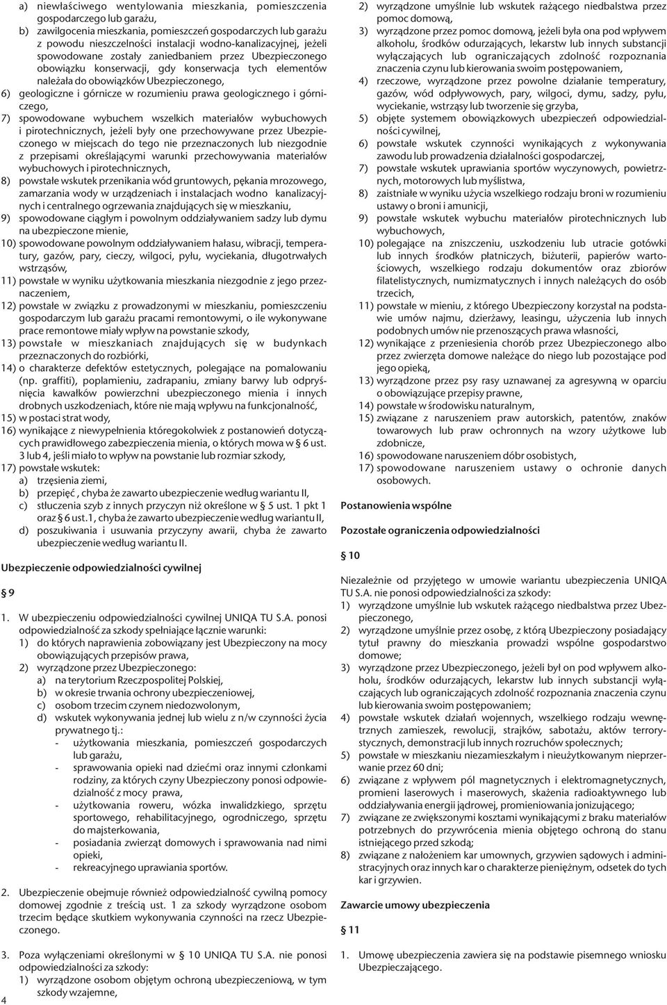 górnicze w rozumieniu prawa geologicznego i górniczego, 7) spowodowane wybuchem wszelkich materiałów wybuchowych i pirotechnicznych, jeżeli były one przechowywane przez Ubezpieczonego w miejscach do