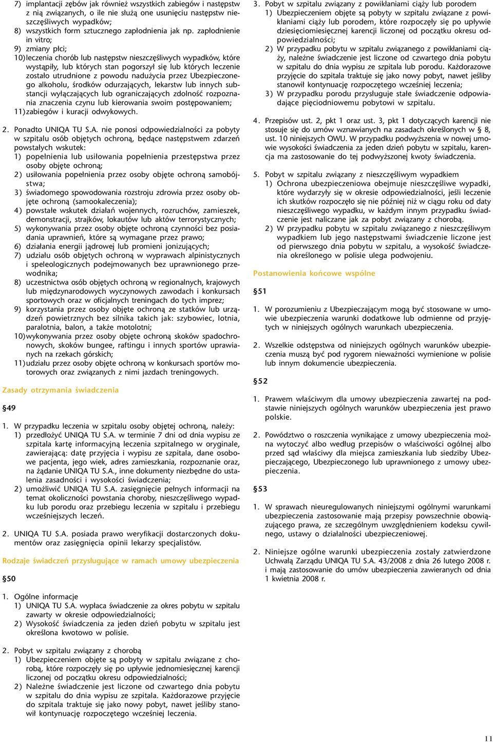 ycia przez Ubezpieczonego alkoholu, œrodków odurzaj¹cych, lekarstw lub innych substancji wy³¹czaj¹cych lub ograniczaj¹cych zdolnoœæ rozpoznania znaczenia czynu lub kierowania swoim postêpowaniem;