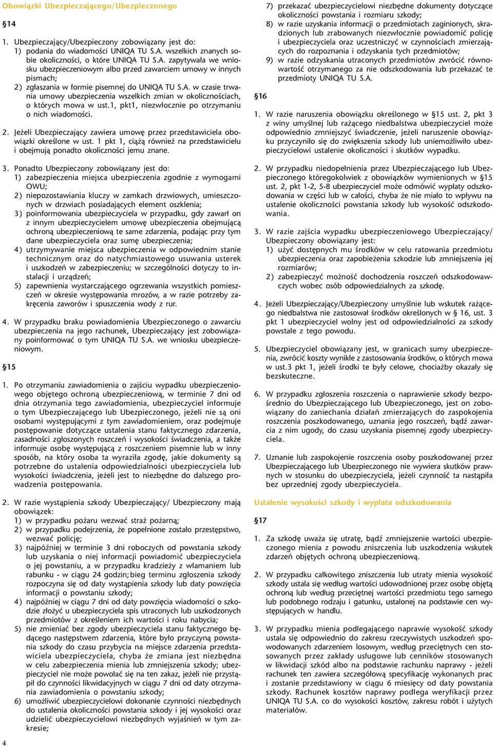 1, pkt1, niezw³ocznie po otrzymaniu o nich wiadomoœci. 2. Je eli Ubezpieczaj¹cy zawiera umowê przez przedstawiciela obowi¹zki okreœlone w ust.