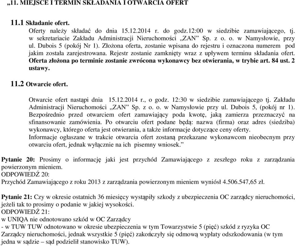 Złożona oferta, zostanie wpisana do rejestru i oznaczona numerem pod jakim została zarejestrowana. Rejestr zostanie zamknięty wraz z upływem terminu składania ofert.