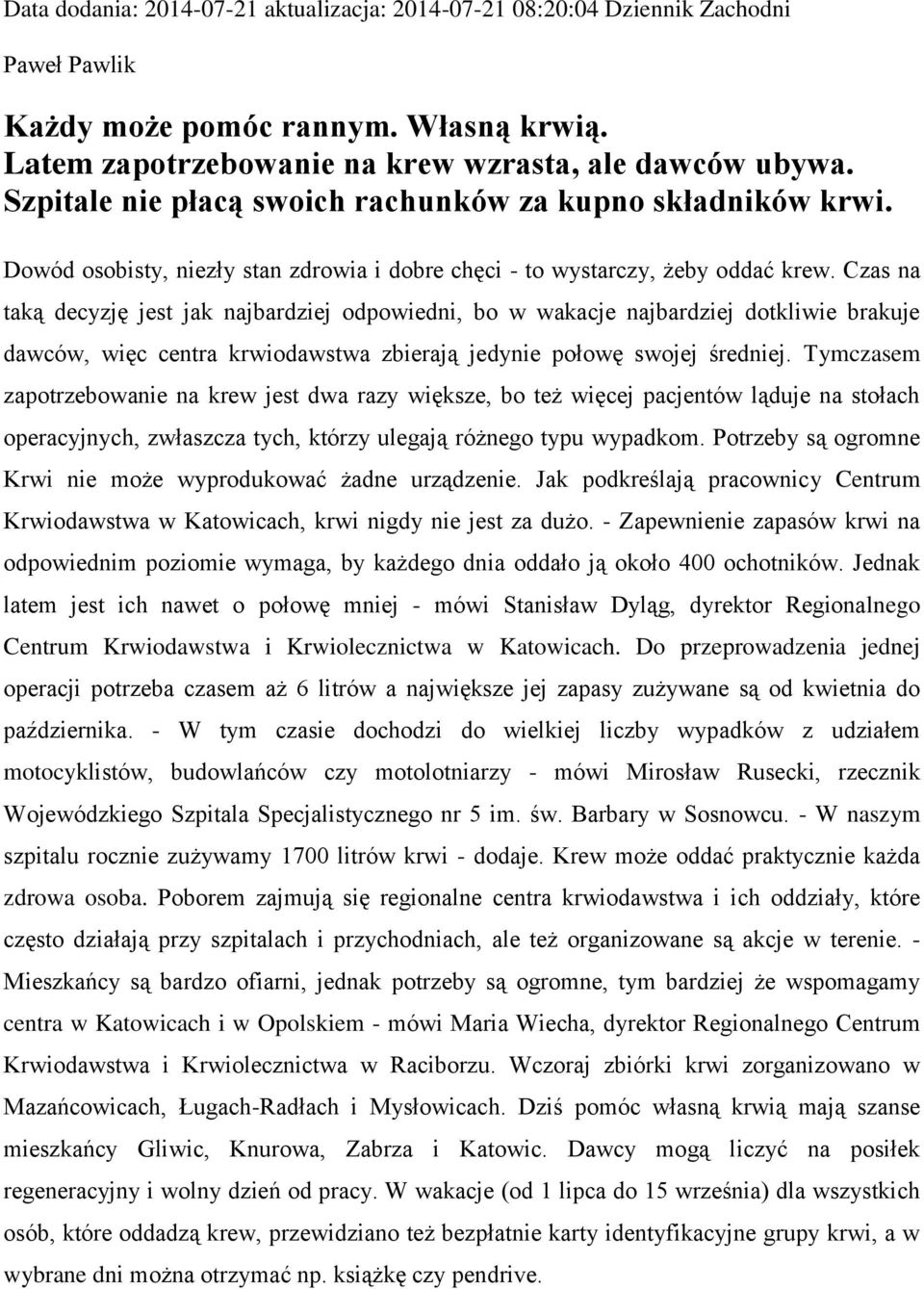 Czas na taką decyzję jest jak najbardziej odpowiedni, bo w wakacje najbardziej dotkliwie brakuje dawców, więc centra krwiodawstwa zbierają jedynie połowę swojej średniej.