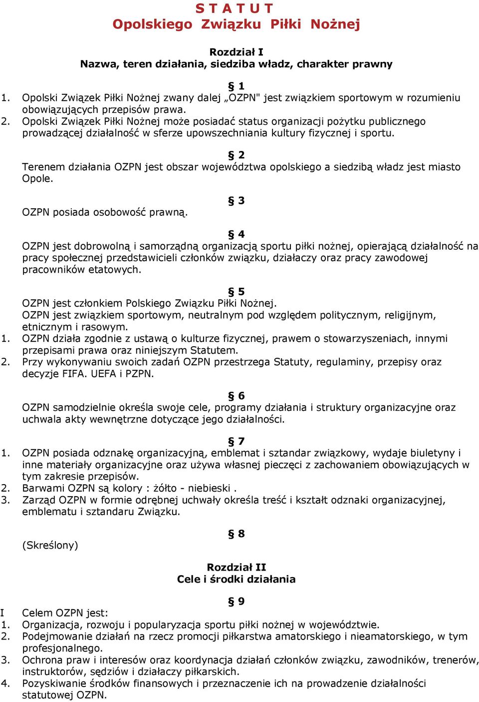 Opolski Związek Piłki Nożnej może posiadać status organizacji pożytku publicznego prowadzącej działalność w sferze upowszechniania kultury fizycznej i sportu.