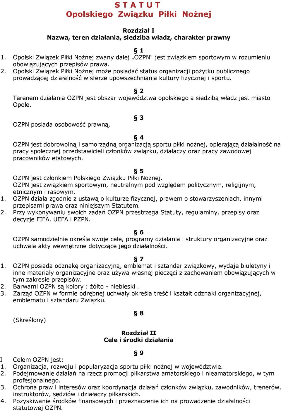 Opolski Związek Piłki Nożnej może posiadać status organizacji pożytku publicznego prowadzącej działalność w sferze upowszechniania kultury fizycznej i sportu.