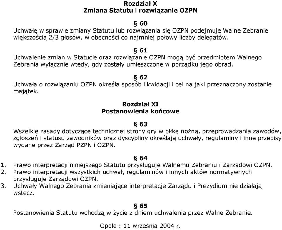 62 Uchwała o rozwiązaniu OZPN określa sposób likwidacji i cel na jaki przeznaczony zostanie majątek.