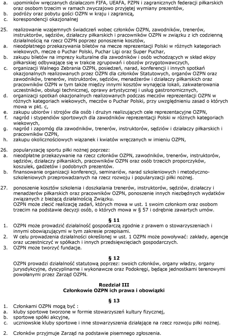 realizowanie wzajemnych świadczeń wobec członków OZPN, zawodników, trenerów, instruktorów, sędziów, działaczy piłkarskich i pracowników OZPN w związku z ich codzienną działalnością na rzecz OZPN