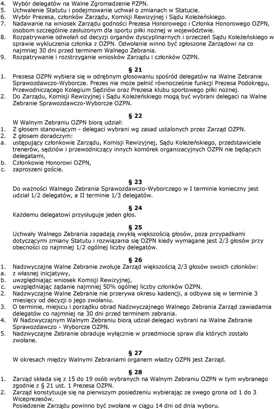 Rozpatrywanie odwołań od decyzji organów dyscyplinarnych i orzeczeń Sądu Koleżeńskiego w sprawie wykluczenia członka z OZPN.