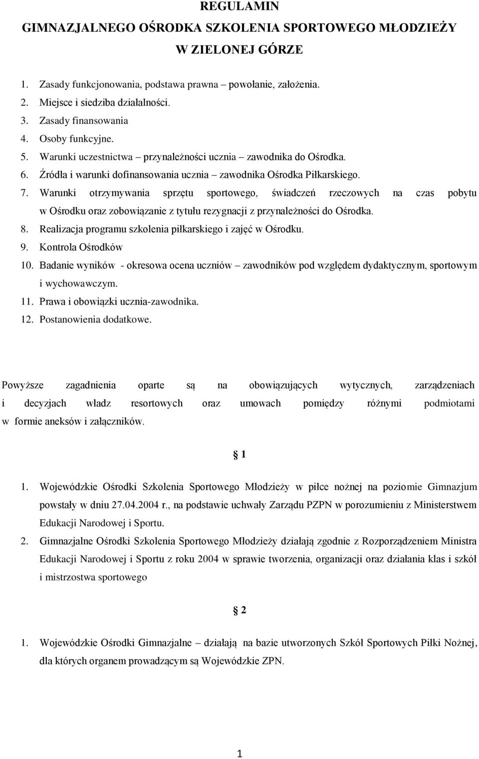 Warunki otrzymywania sprzętu sportowego, świadczeń rzeczowych na czas pobytu w Ośrodku oraz zobowiązanie z tytułu rezygnacji z przynależności do Ośrodka. 8.