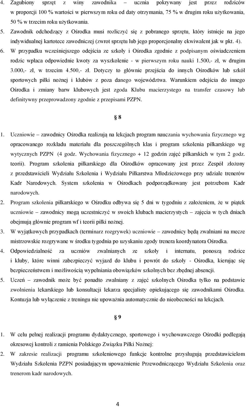 Zawodnik odchodzący z Ośrodka musi rozliczyć się z pobranego sprzętu, który istnieje na jego indywidualnej kartotece zawodniczej (zwrot sprzętu lub jego proporcjonalny ekwiwalent jak w pkt. 4). 6.