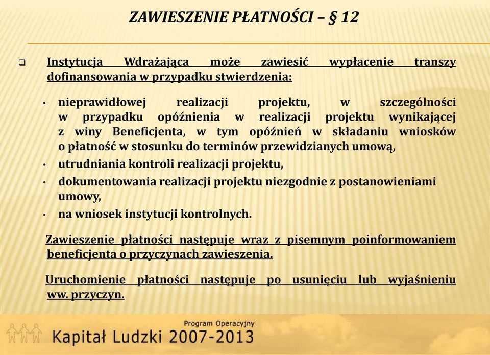 przewidzianych umową, utrudniania kontroli realizacji projektu, dokumentowania realizacji projektu niezgodnie z postanowieniami umowy, na wniosek instytucji kontrolnych.