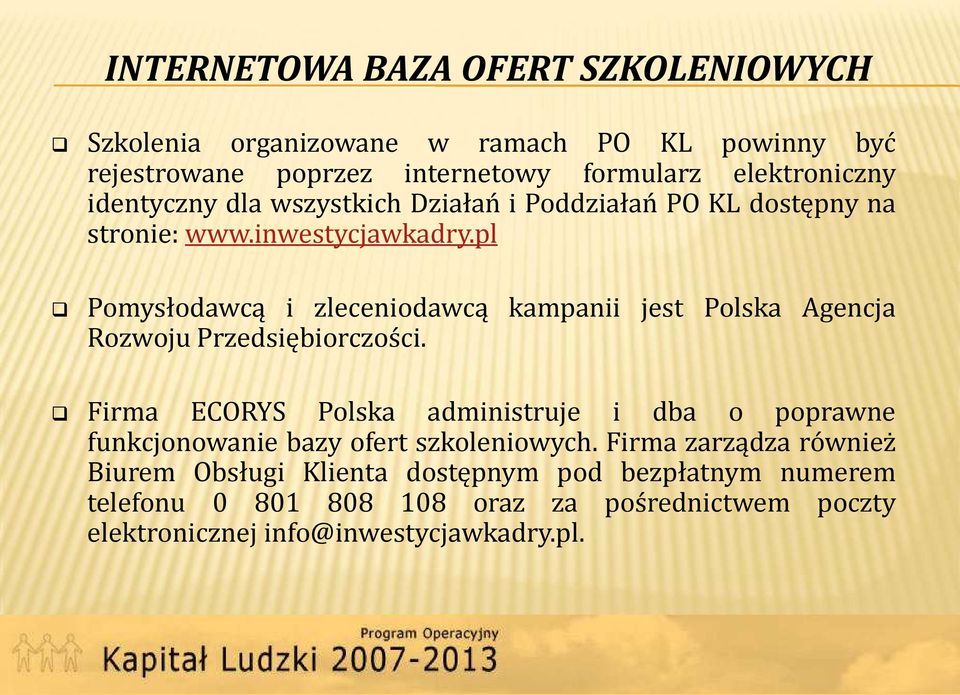 pl Pomysłodawcą i zleceniodawcą kampanii jest Polska Agencja Rozwoju Przedsiębiorczości.