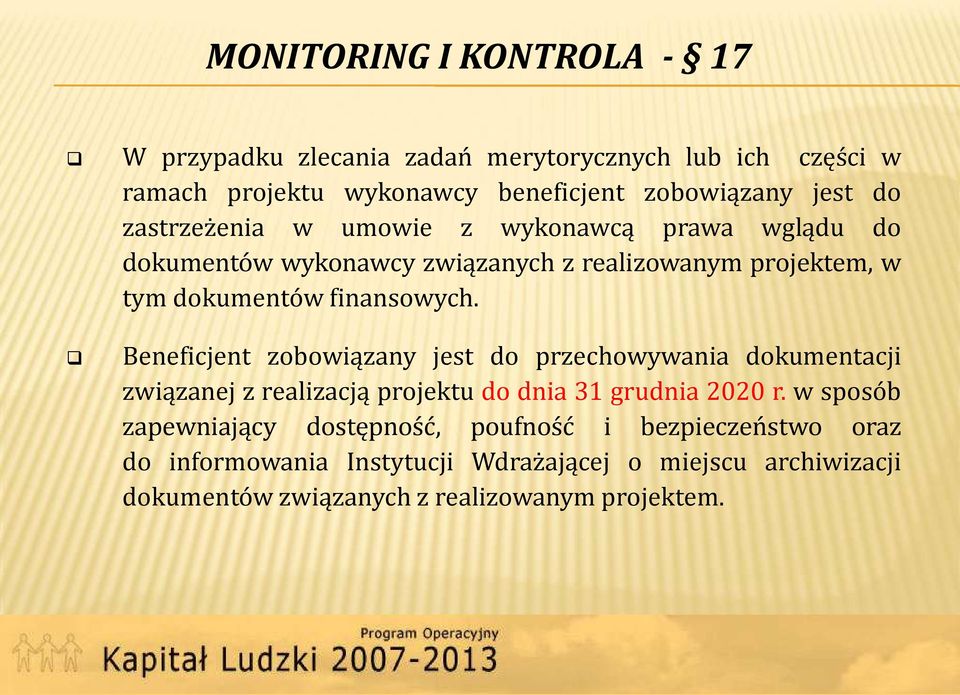 Beneficjent zobowiązany jest do przechowywania dokumentacji związanej z realizacją projektu do dnia 31 grudnia 2020 r.