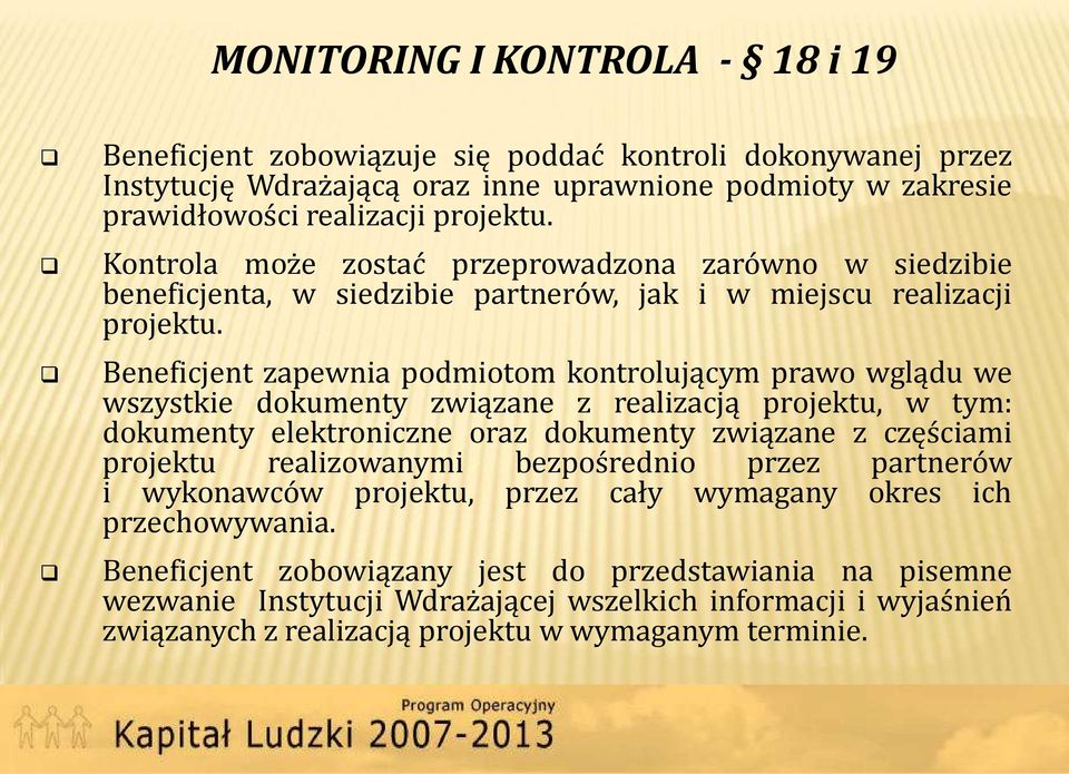 Beneficjent zapewnia podmiotom kontrolującym prawo wglądu we wszystkie dokumenty związane z realizacją projektu, w tym: dokumenty elektroniczne oraz dokumenty związane z częściami projektu