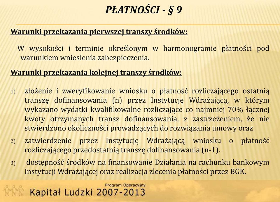 kwalifikowalne rozliczające co najmniej 70% łącznej kwoty otrzymanych transz dofinansowania, z zastrzeżeniem, że nie stwierdzono okoliczności prowadzących do rozwiązania umowy oraz 2) zatwierdzenie