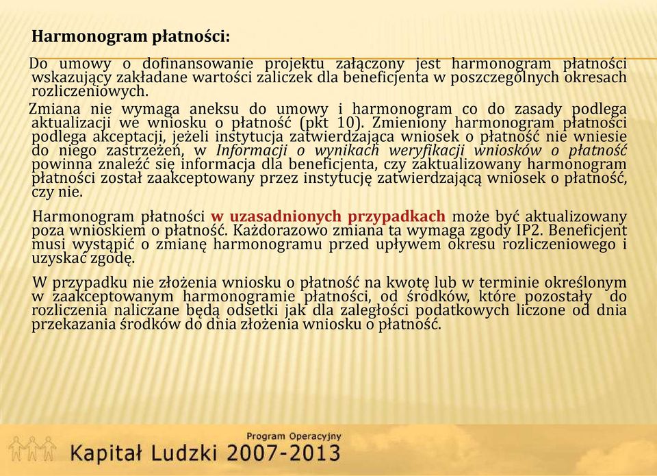 Zmieniony harmonogram płatności podlega akceptacji, jeżeli instytucja zatwierdzająca wniosek o płatność nie wniesie do niego zastrzeżeń, w Informacji o wynikach weryfikacji wniosków o płatność