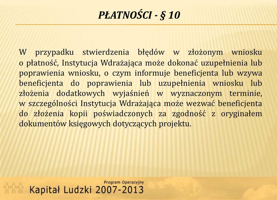 uzupełnienia wniosku lub złożenia dodatkowych wyjaśnień w wyznaczonym terminie, w szczególności Instytucja Wdrażająca