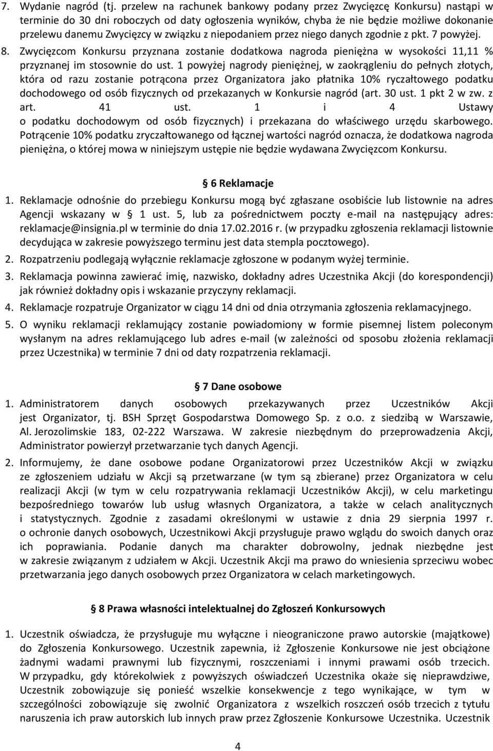 związku z niepodaniem przez niego danych zgodnie z pkt. 7 powyżej. 8. Zwycięzcom Konkursu przyznana zostanie dodatkowa nagroda pieniężna w wysokości 11,11 % przyznanej im stosownie do ust.