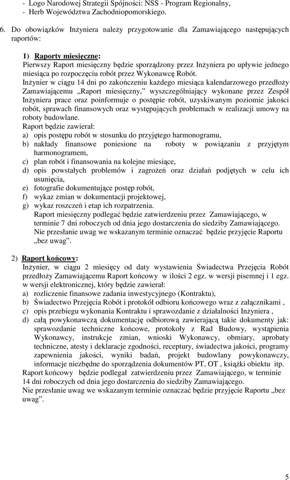 po rozpoczęciu robót przez Wykonawcę Robót.