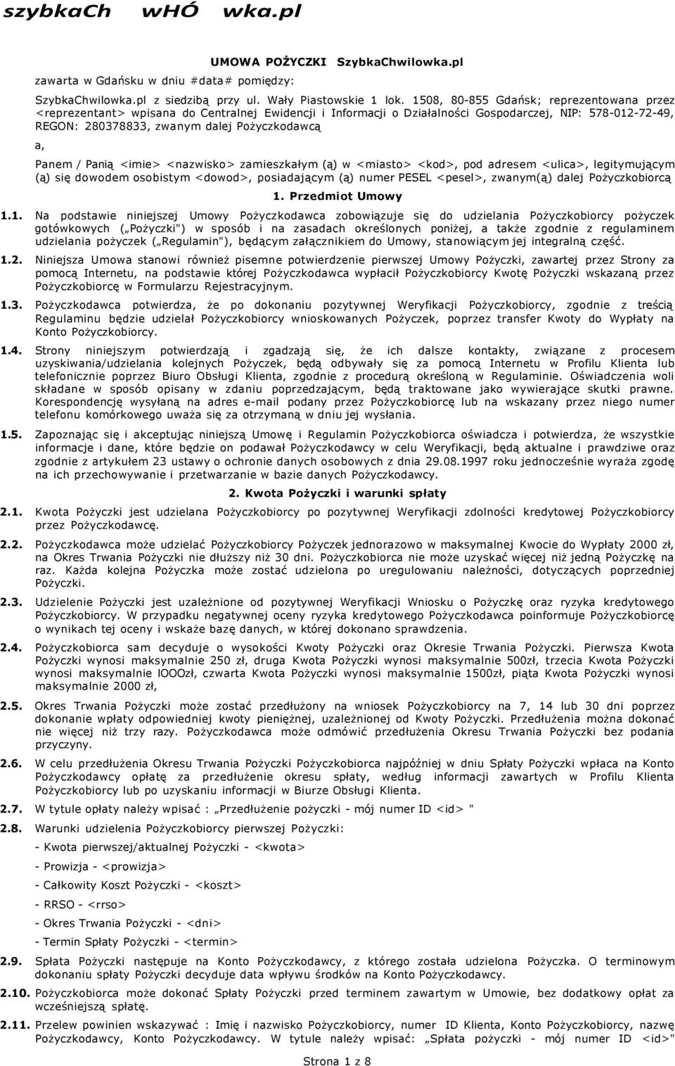 Panem / Panią <imie> <nazwisko> zamieszkałym (ą) w <miasto> <kod>, pod adresem <ulica>, legitymującym (ą) się dowodem osobistym <dowod>, posiadającym (ą) numer PESEL <pesel>, zwanym(ą) dalej