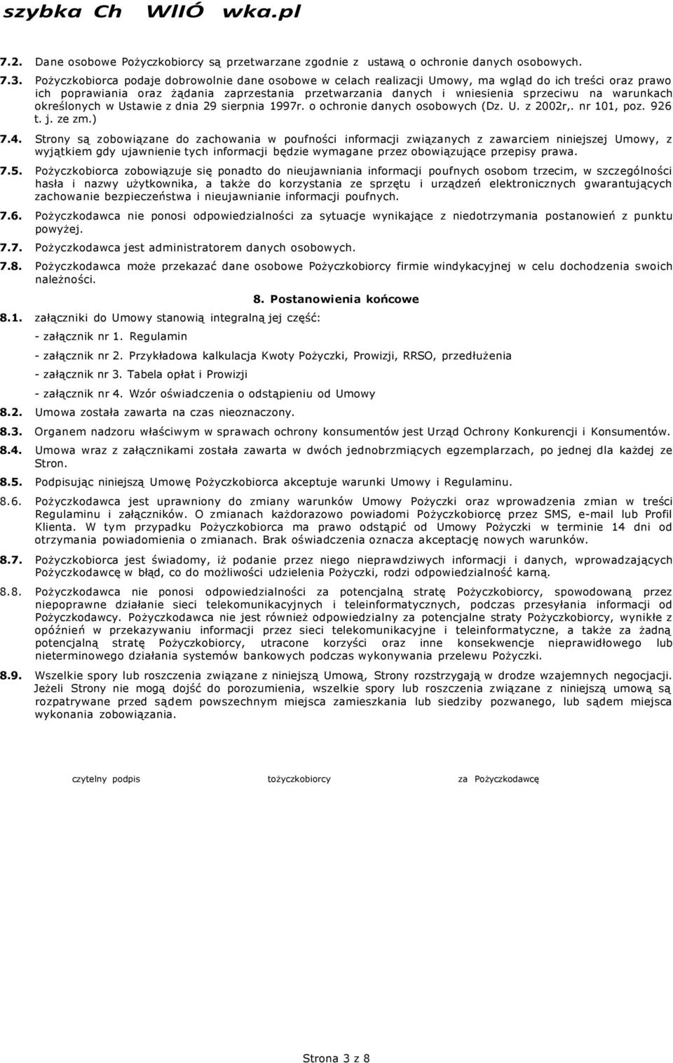 warunkach określonych w Ustawie z dnia 29 sierpnia 1997r. o ochronie danych osobowych (Dz. U. z 2002r,. nr 101, poz. 926 t. j. ze zm.) 7.4.