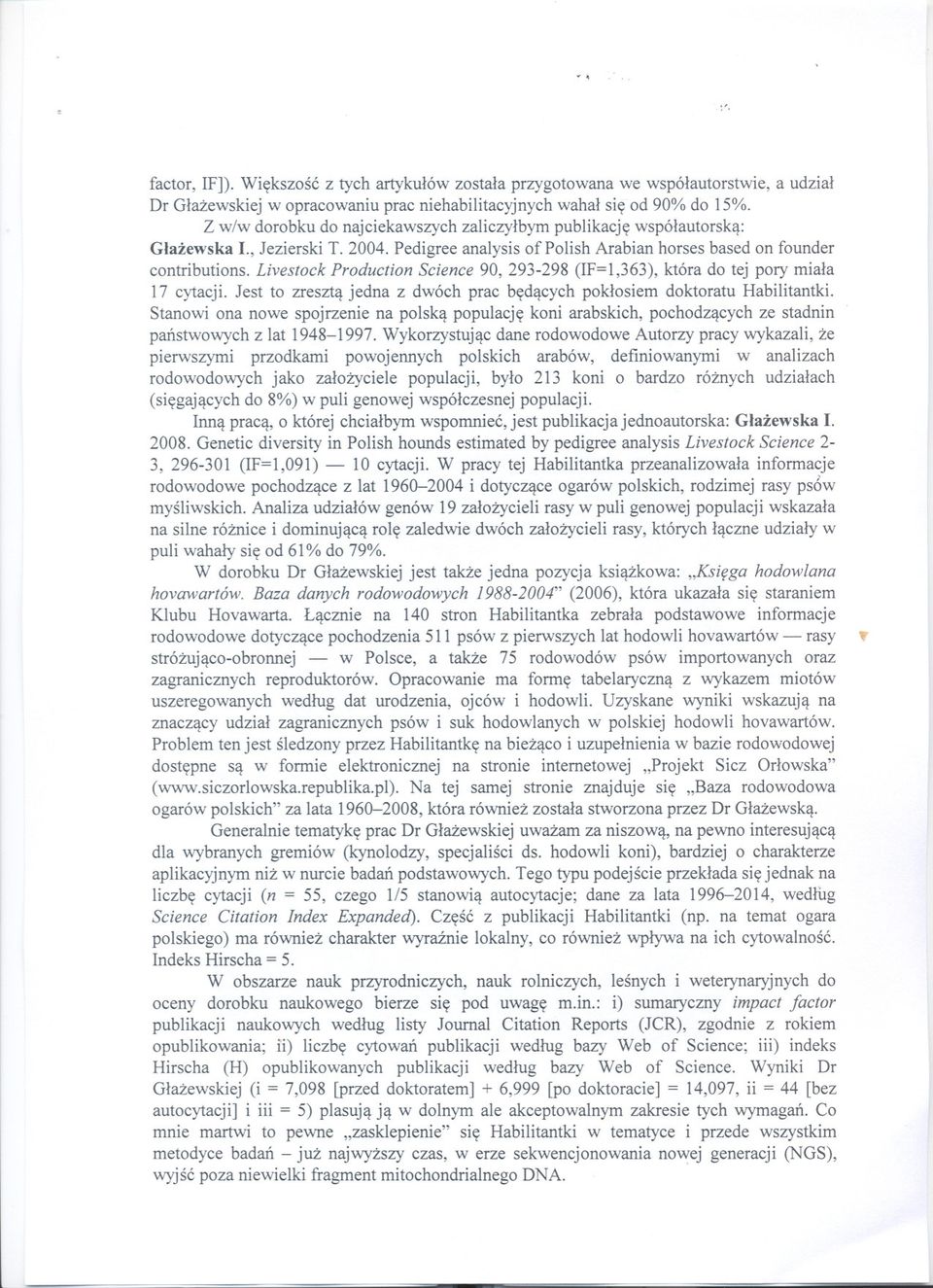 Livestock Production Science 90, 293-298 (IF=1,363), która do tej pory miala 17 cytacji. Jest to zreszta jedna z dwóch prac bedacych poklosiem doktoratu Habilitantki.