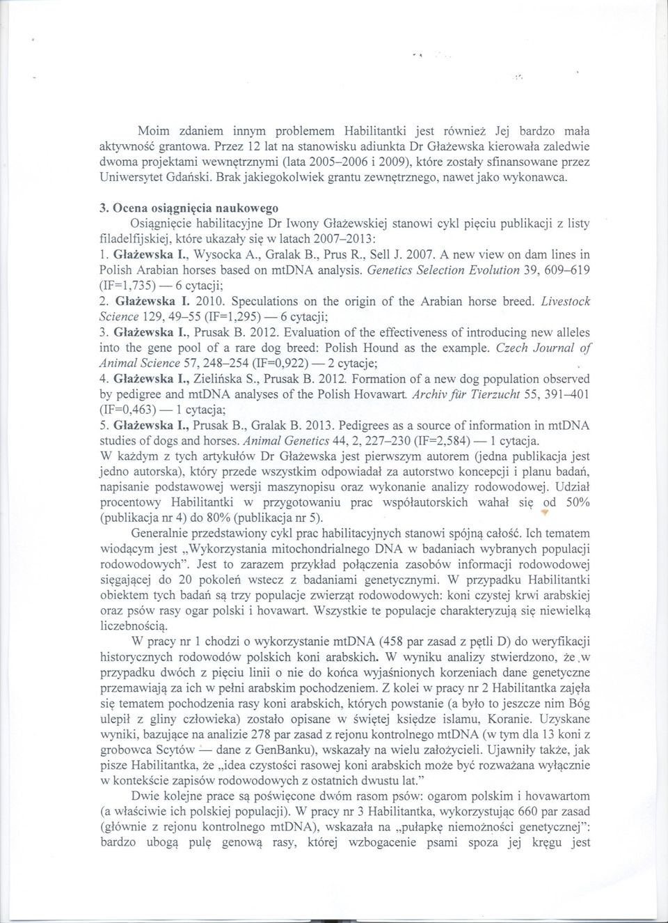 Brak jakiegokolwiek grantu zewnetrznego, nawet jako wykonawca. 3.