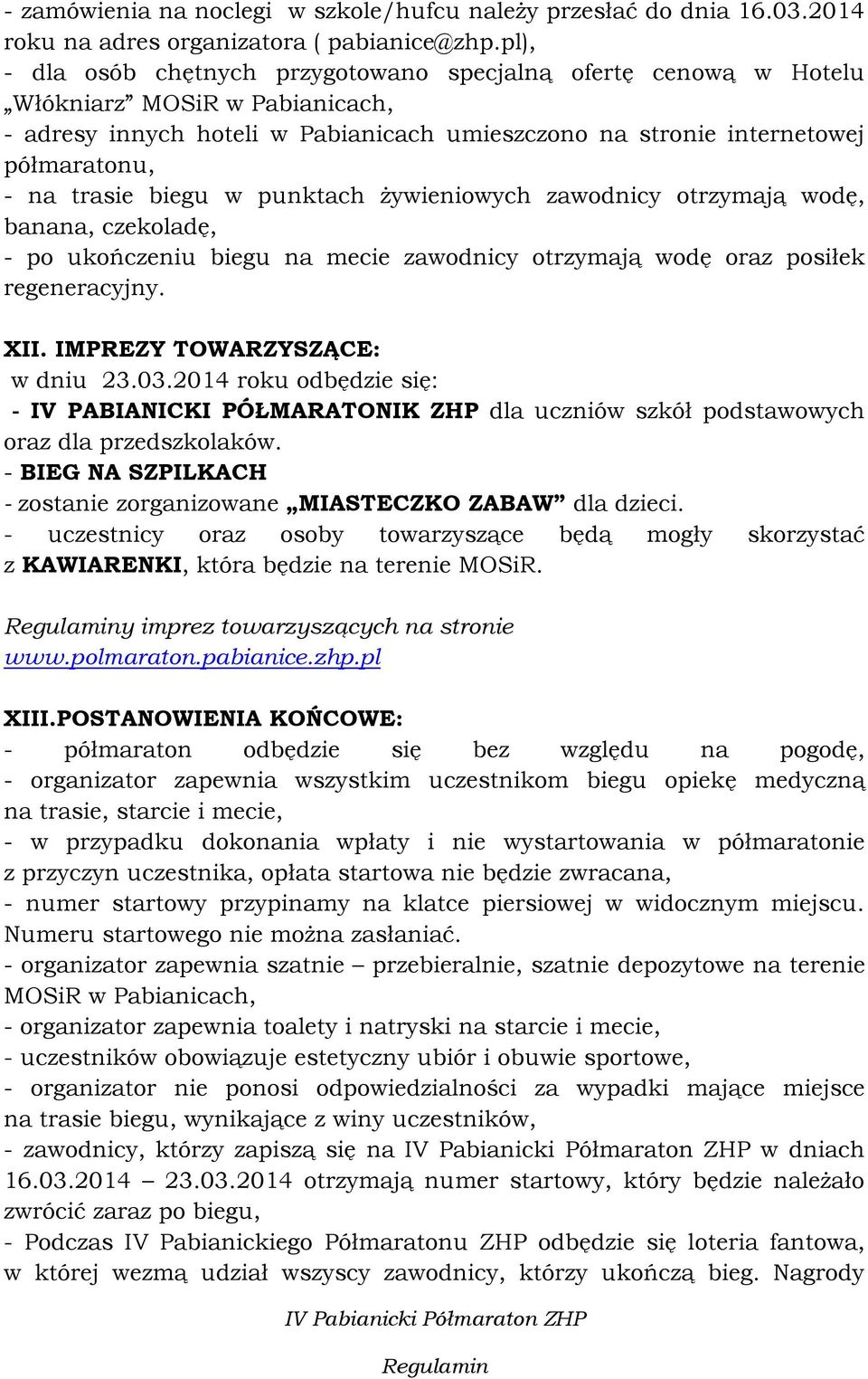 biegu w punktach żywieniowych zawodnicy otrzymają wodę, banana, czekoladę, - po ukończeniu biegu na mecie zawodnicy otrzymają wodę oraz posiłek regeneracyjny. XII. IMPREZY TOWARZYSZĄCE: w dniu 23.03.