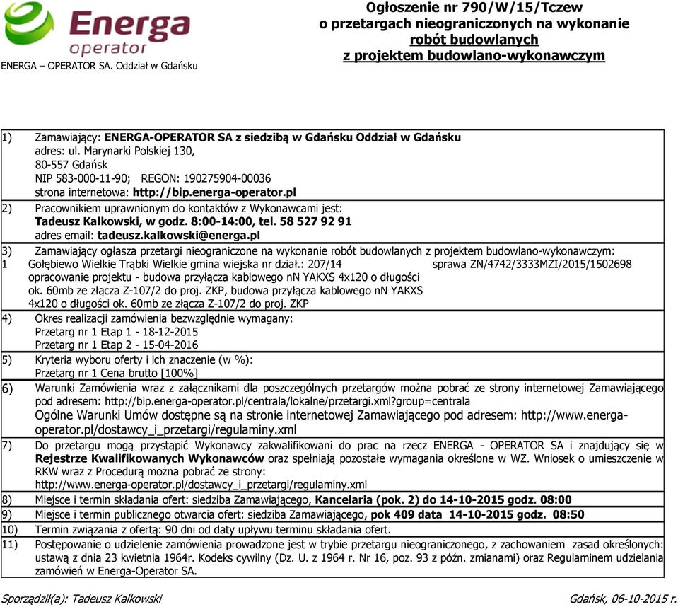 Oddział w Gdańsku adres: ul. Marynarki Polskiej 130, 80-557 Gdańsk NIP 583-000-11-90; REGON: 190275904-00036 strona internetowa: http://bip.energa-operator.