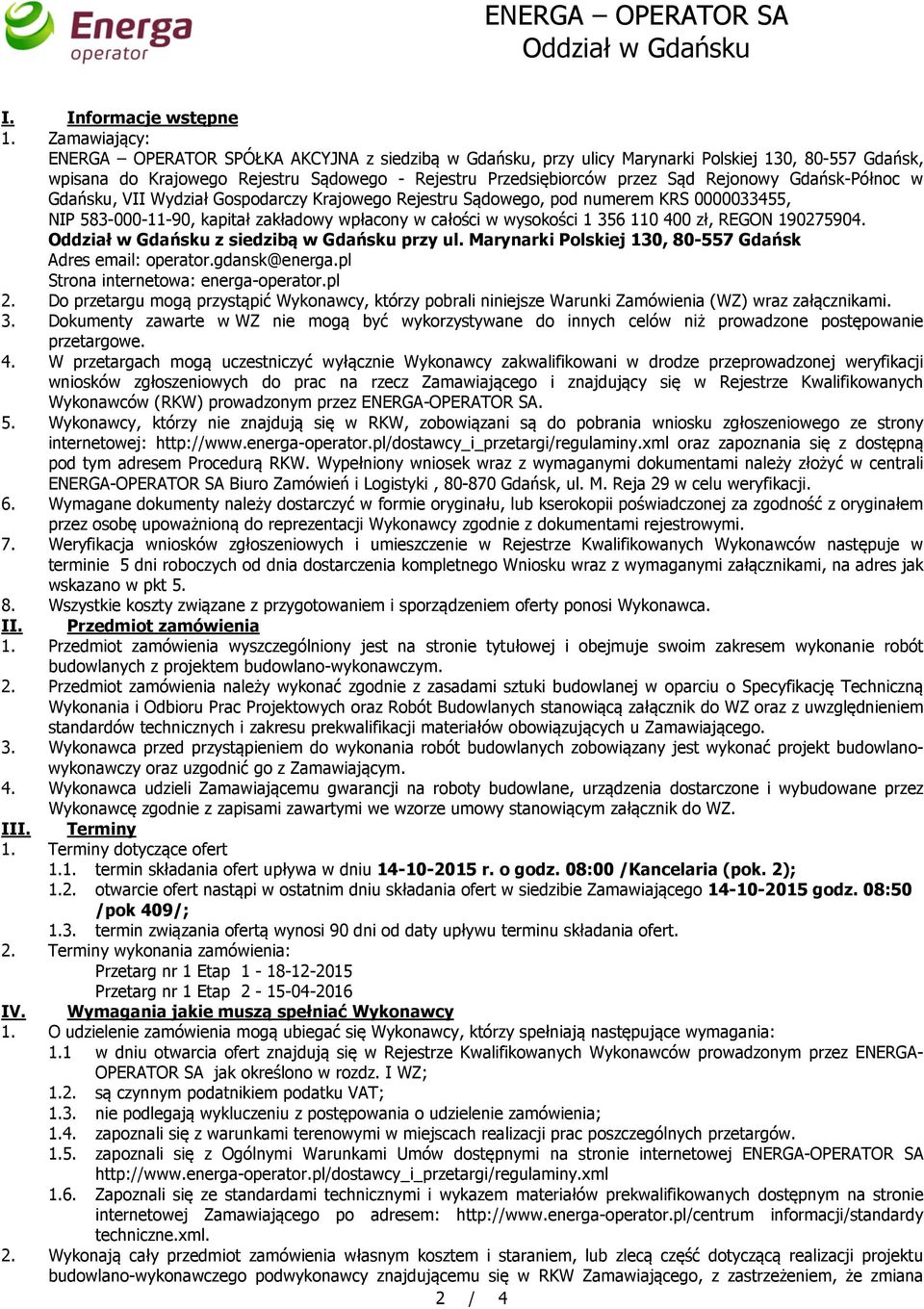 Rejonowy Gdańsk-Północ w Gdańsku, VII Wydział Gospodarczy Krajowego Rejestru Sądowego, pod numerem KRS 0000033455, NIP 583-000-11-90, kapitał zakładowy wpłacony w całości w wysokości 1 356 110 400