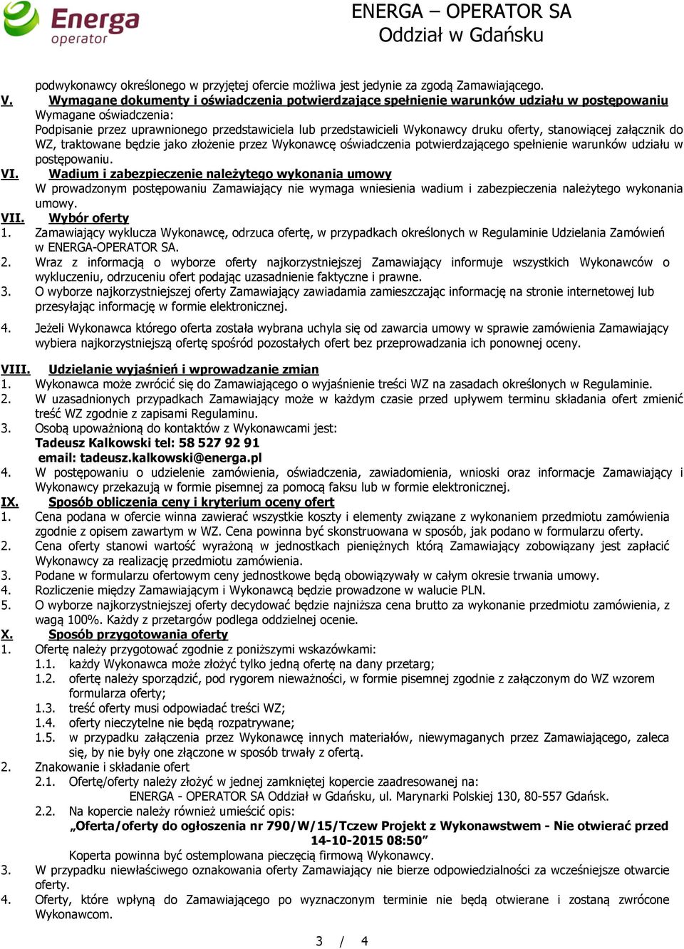 oferty, stanowiącej załącznik do WZ, traktowane będzie jako złożenie przez Wykonawcę oświadczenia potwierdzającego spełnienie warunków udziału w postępowaniu. VI.