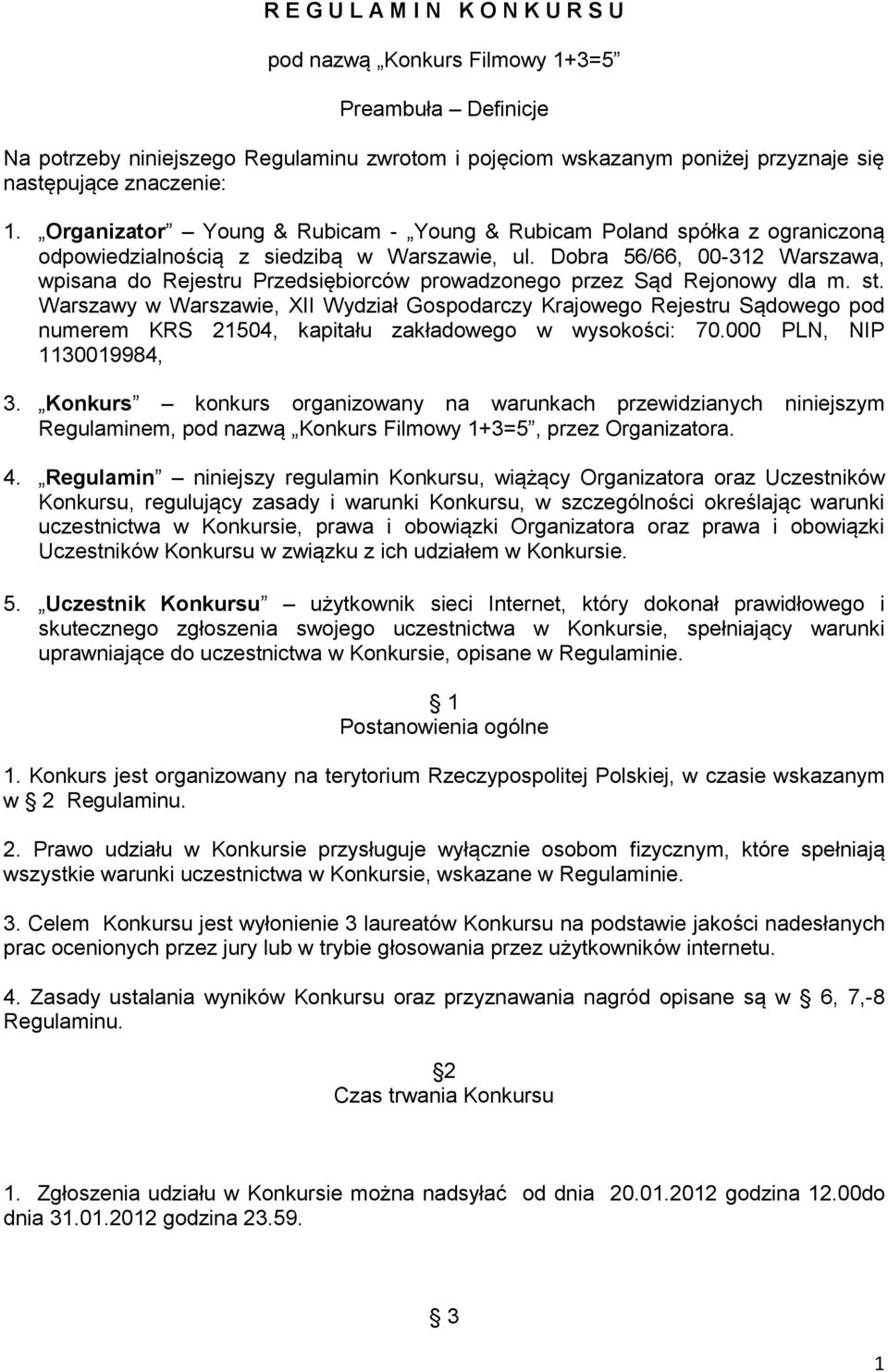 Dobra 56/66, 00-312 Warszawa, wpisana do Rejestru Przedsiębiorców prowadzonego przez Sąd Rejonowy dla m. st.